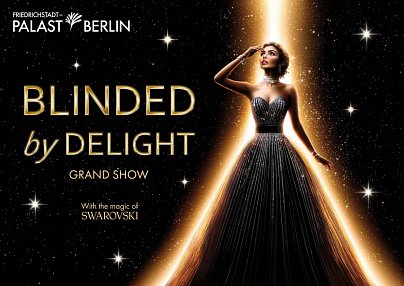 Friedrichstadt-Palast BLINDED by DELIGHT Grand Show & Victor's Residenz-Hotel Berlin Berlin